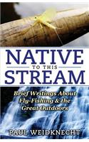 Native to This Stream: Brief Writings About Fly-Fishing & the Great Outdoors(English)