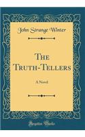 The Truth-Tellers: A Novel (Classic Reprint)