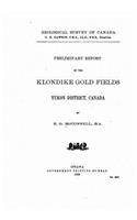 Preliminary Report on the Klondike Gold Fields, Yukon District, Canada