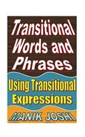 Transitional Words and Phrases: Using Transitional Expressions