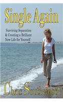 Single Again: Surviving separation & creating a brilliant new life for yourself