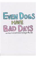 Even Dogs Have Bad Days