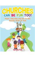 Churches Can Be Fun Too! Mazes, Matching and Dot to Dot Activity Book for Kids