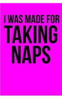 I Was Made For Taking Naps: Blank Lined Journal