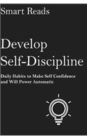 Develop Self Discipline: Daily Habits to Make Self Confidence and Willpower Automatic