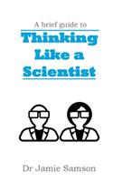 A Brief Guide to Thinking Like a Scientist