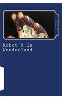 Robot 9 in Wonderland