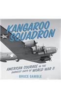 Kangaroo Squadron: American Courage in the Darkest Days of World War II