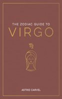 Zodiac Guide to Virgo: The Ultimate Guide to Understanding Your Star Sign, Unlocking Your Destiny and Decoding the Wisdom of the Stars