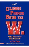 Clown Prince Bush the W