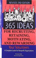 365 Ideas for Recruiting, Retaining, Motivating and Rewarding Your Volunteers