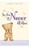 You Are Never All Alone