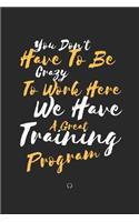 You Don't Have To Be Crazy To Work Here. We Have A Great Training Program