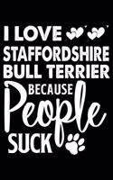 I love Staffordshire Bull Terrier Because People Suck