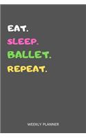 Eat Sleep Ballet Repeat Weekly Planner