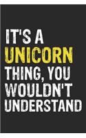 It's A UNICORN Thing, You Wouldn't Understand Gift for UNICORN Lover, UNICORN Life is Good Notebook a Beautiful