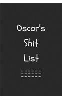 Oscar's Shit List. Funny Lined Notebook to Write In/Gift For Dad/Uncle/Date/Boyfriend/Husband/Friend/For anyone Named Oscar