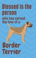 Blessed is the person who has earned the love of a Border Terrier: For Border Terrier Dog Fans