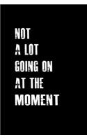 Not a lot going on at the moment: Food Journal - Track your Meals - Eat clean and fit - Breakfast Lunch Diner Snacks - Time Items Serving Cals Sugar Protein Fiber Carbs Fat - 110 pag