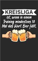 Kreisliga ist wenn in einem Training mindestens 10 Mal das Wort Bier fällt: Fußball Notizbuch für Kreisliga-Spieler und Fans mit Spruch. 120 Seiten Kariert. Perfektes Geschenk.