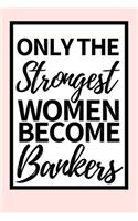 Only The Strongest Women Become Bankers