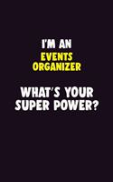 I'M An Events Organizer, What's Your Super Power?: 6X9 120 pages Career Notebook Unlined Writing Journal