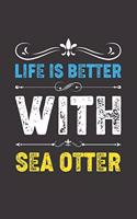 Life Is Better With Sea Otter: Funny Sea Otter Lovers Gifts Lined Journal Notebook 6x9 120 Pages