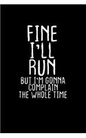 Fine I'll run but I'm going to complain the whole time