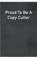 Proud To Be A Copy Cutter