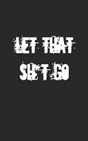 Let That Sh*t Go