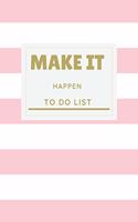 Make it Happen: To Do List, Notebook to Write in Your Tasks, Checklist Memo Pad, Agenda for Men and Women, Daily Planning, Time Management, School Home Office Book,