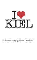 I love Kiel Skizzenbuch gepunktet 120 Seiten: I love Kiel Notizbuch gepunktet I love Kiel Tagebuch I love Kiel Booklet I love Kiel Rezeptbuch I Herz Kiel Notizbuch Punktmuster I love Kiel Journa