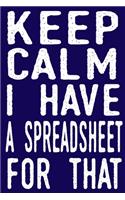 Keep Calm I Have A Spreadsheet For That