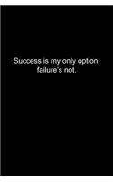 Success is my only option, failure's not.