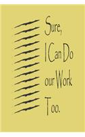 Sure, I Can Do Your Work Too: best gift Birthday/Valentine's Day/Anniversary for friendS, FAMILY. Notebook, Journal to Write Funny Ideas for your yourself or your boss: lined Not