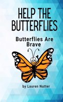 Help the Butterflies: Butterflies are Brave