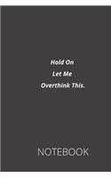 Hold On Let Me Overthink This.: notebook