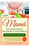 Plan de Dieta Mamá Naturalmente Delgada y Saludable (Vol.3)