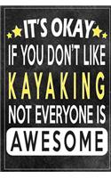 it's okay if you don't like kayaking not everybody is awesome Gift for kayaking lovers