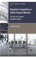 Regulatory Competition in Global Financial Markets: The Case for a Special Resolution Regime(Annals of Corporate Governance)