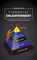 Lessons on Financial Enlightenment : A Handbook for the Mystics of Finance