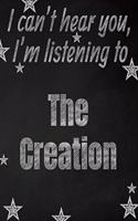 I can't hear you, I'm listening to The Creation creative writing lined notebook