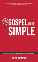 The Gospel Made Simple: How to be an effective witness for Jesus Christ