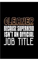 Cleaner because superhero isn't an official job title: Notebook - Journal - Diary - 110 Lined pages - 6 x 9 in - 15.24 x 22.86 cm - Doodle Book - Funny Great Gift