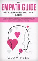 The Empath Guide: Learn to Develop The Empath Gift, Overcome Fear and Increase Your Emotional Intelligence with a Survival Guide for Highly Sensitive People (Empath H