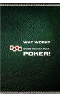 Why Work? When You Can Play Poker!: All Purpose 6x9" Blank Lined Notebook Journal Way Better Than A Card Trendy Unique Gift Green Texture Gambling