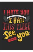 I Hate You I Hate This Place See You Tomorrow: Ich Hasse Dich Und Diesen Ort! Notizbuch / Tagebuch / Heft mit Blanko Seiten. Notizheft mit Weißen Blanken Seiten, Malbuch, Journal, Sketchbuch, Pla