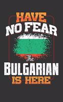 Have No Fear The Bulgarian Is Here