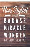 Hair Stylist Because Badass Miracle Worker Isn't an Official Job Title