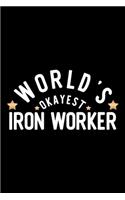World's Okayest Iron Worker: Nice Notebook for Iron Worker - Funny Christmas Gift Idea for Iron Worker - Iron Worker Journal - 100 pages 6x9 inches